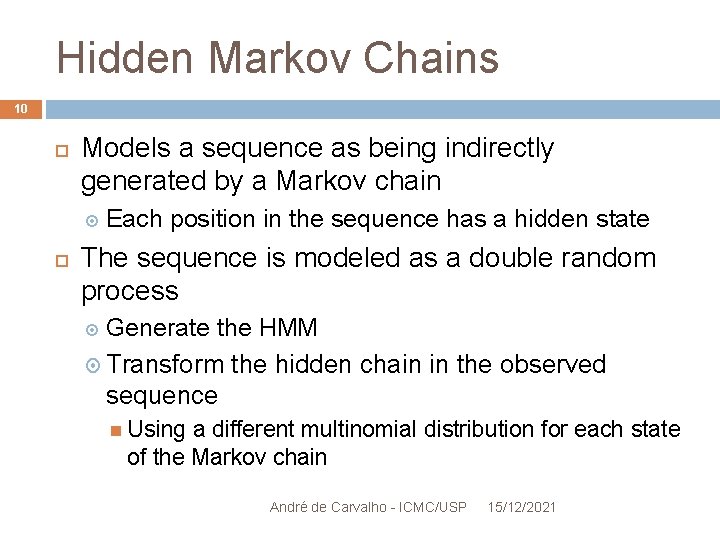 Hidden Markov Chains 10 Models a sequence as being indirectly generated by a Markov