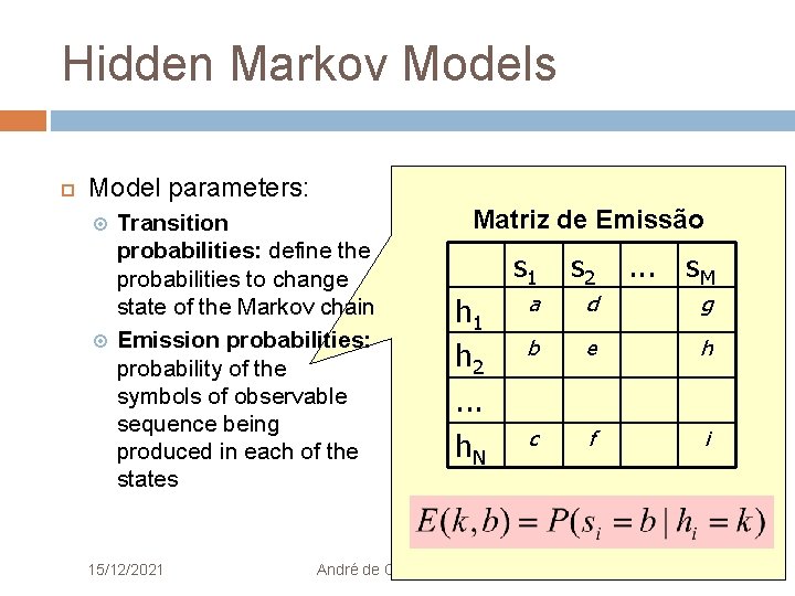 Hidden Markov Models Model parameters: Transition probabilities: define the probabilities to change state of