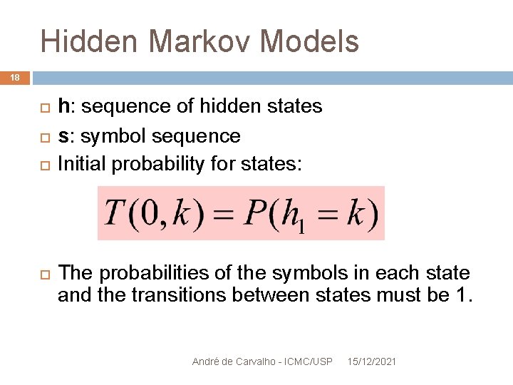 Hidden Markov Models 18 h: sequence of hidden states s: symbol sequence Initial probability