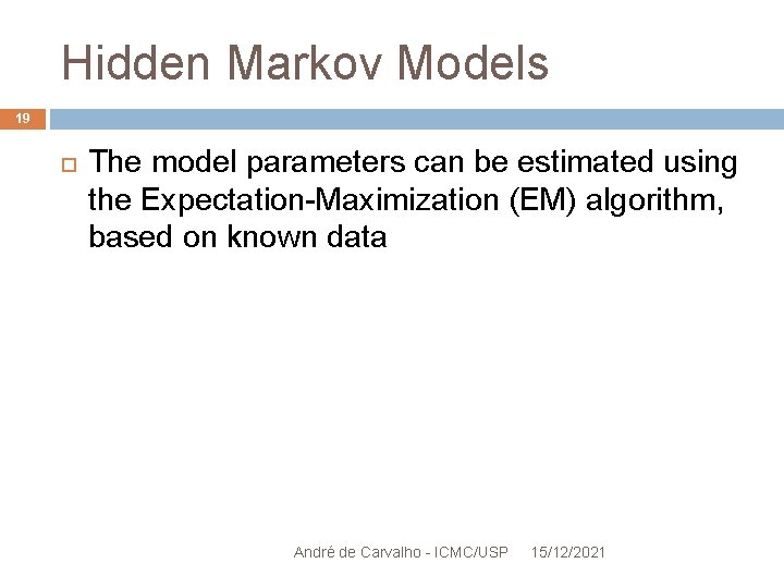Hidden Markov Models 19 The model parameters can be estimated using the Expectation-Maximization (EM)