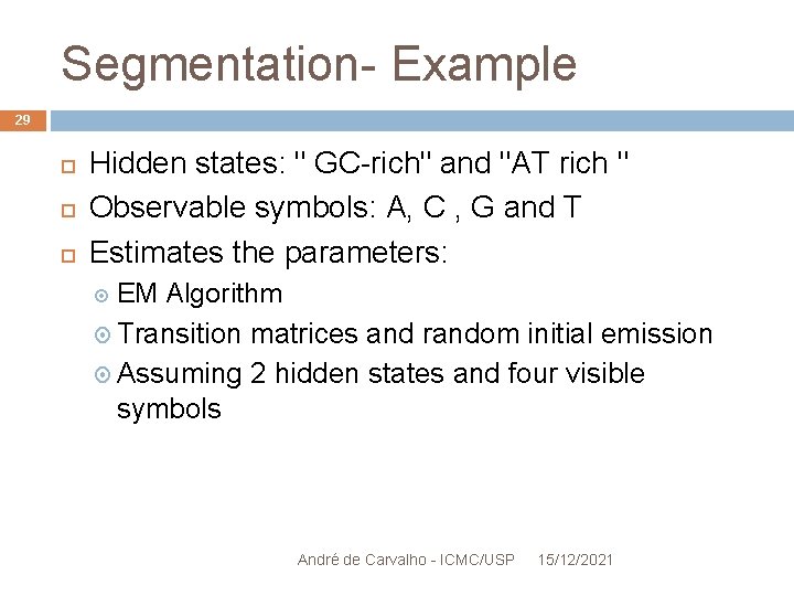 Segmentation- Example 29 Hidden states: " GC-rich" and "AT rich " Observable symbols: A,