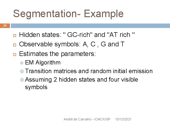 Segmentation- Example 29 Hidden states: " GC-rich" and "AT rich " Observable symbols: A,