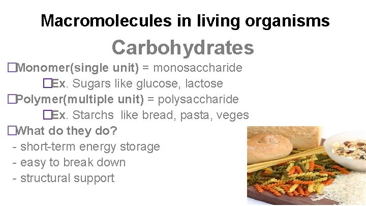 Macromolecules in living organisms Carbohydrates �Monomer(single unit) = monosaccharide �Ex. Sugars like glucose, lactose
