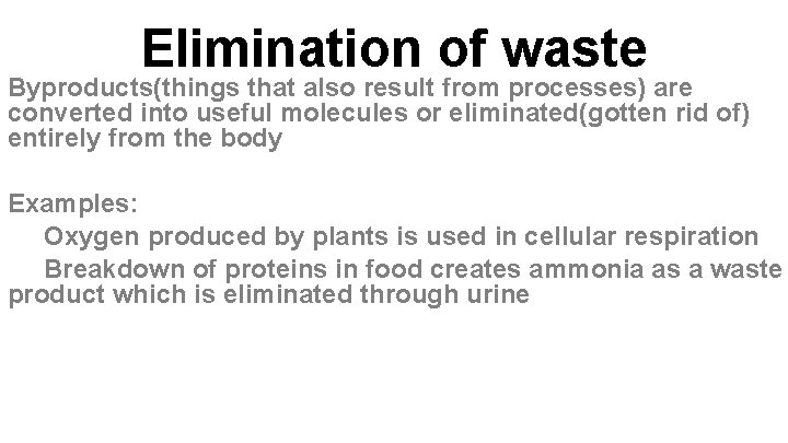 Elimination of waste Byproducts(things that also result from processes) are converted into useful molecules