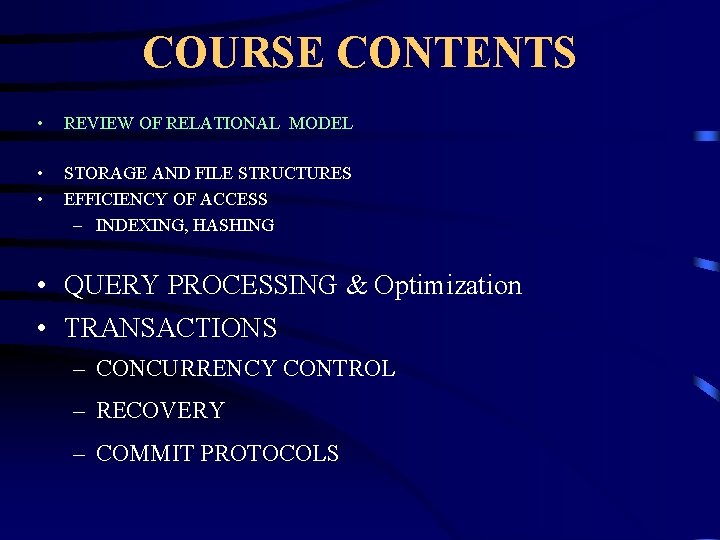 COURSE CONTENTS • REVIEW OF RELATIONAL MODEL • • STORAGE AND FILE STRUCTURES EFFICIENCY