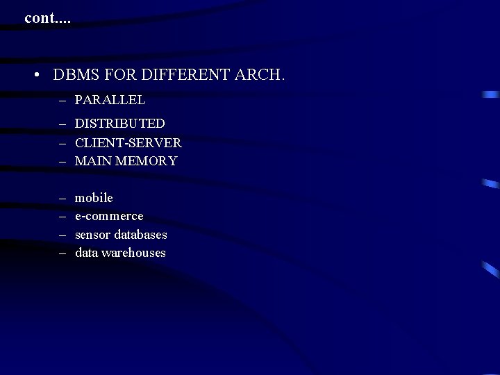 cont. . • DBMS FOR DIFFERENT ARCH. – PARALLEL – DISTRIBUTED – CLIENT-SERVER –