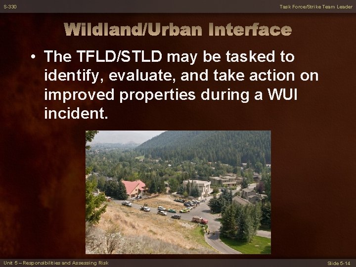 S-330 Task Force/Strike Team Leader • The TFLD/STLD may be tasked to identify, evaluate,