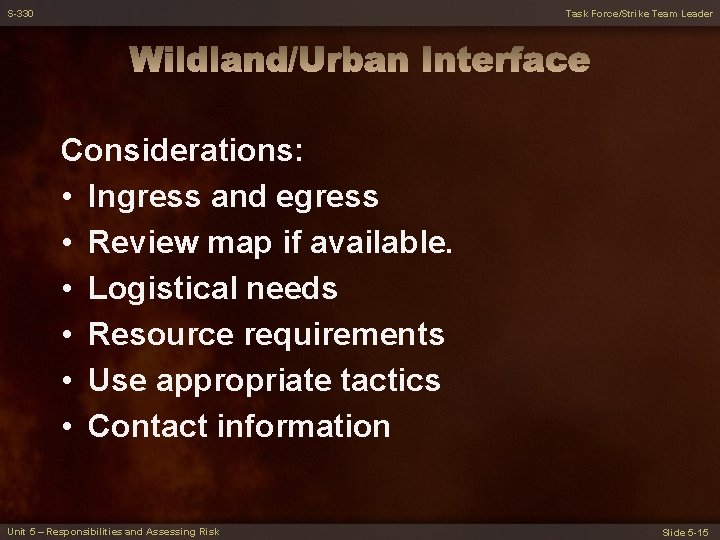 S-330 Task Force/Strike Team Leader Considerations: • Ingress and egress • Review map if