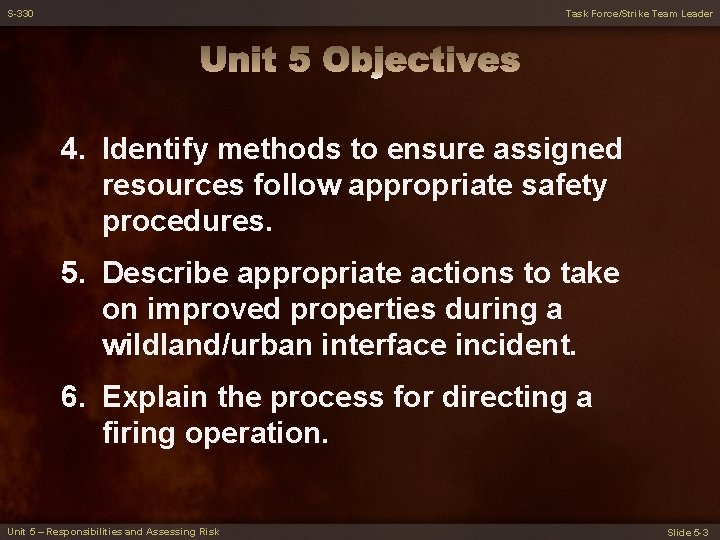S-330 Task Force/Strike Team Leader 4. Identify methods to ensure assigned resources follow appropriate