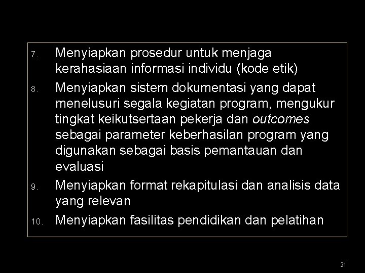 7. 8. 9. 10. Menyiapkan prosedur untuk menjaga kerahasiaan informasi individu (kode etik) Menyiapkan