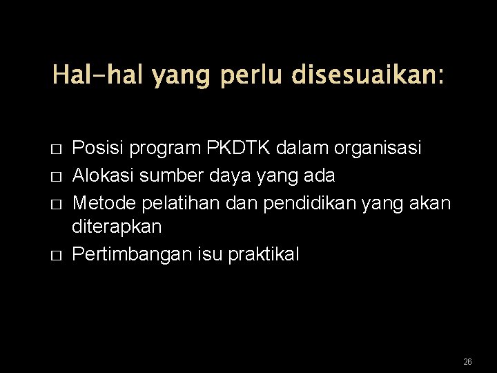 Hal-hal yang perlu disesuaikan: � � Posisi program PKDTK dalam organisasi Alokasi sumber daya