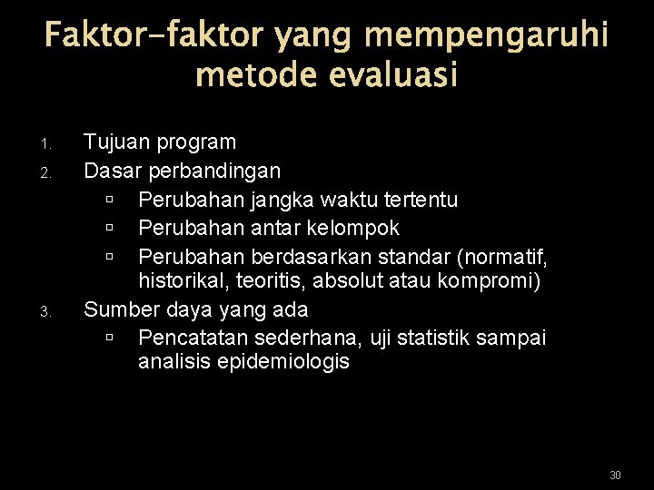 Faktor-faktor yang mempengaruhi metode evaluasi 1. 2. 3. Tujuan program Dasar perbandingan Perubahan jangka