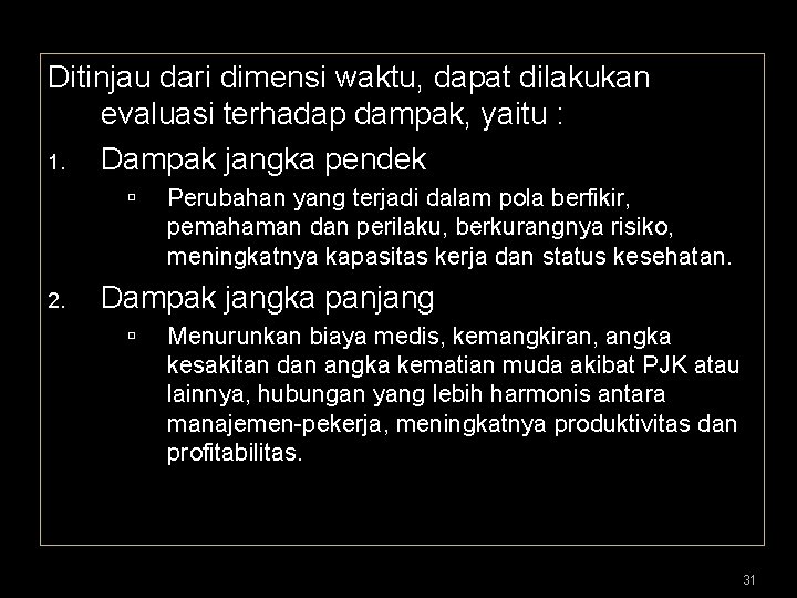 Ditinjau dari dimensi waktu, dapat dilakukan evaluasi terhadap dampak, yaitu : 1. Dampak jangka