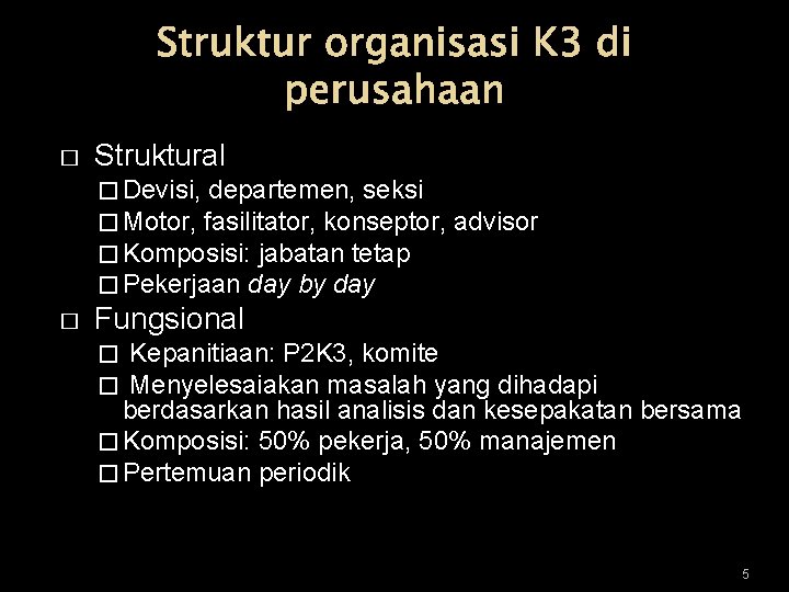 Struktur organisasi K 3 di perusahaan � Struktural � Devisi, departemen, seksi � Motor,