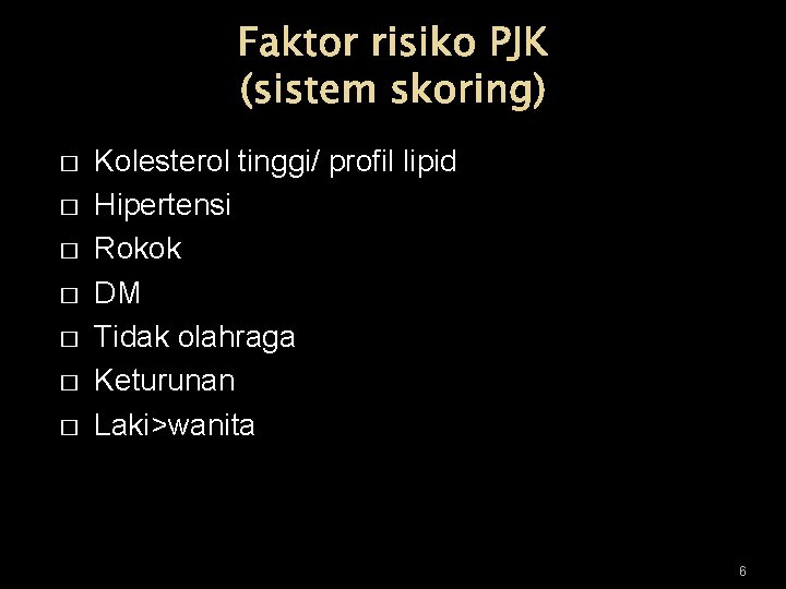 Faktor risiko PJK (sistem skoring) � � � � Kolesterol tinggi/ profil lipid Hipertensi