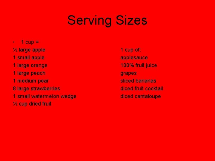 Serving Sizes • 1 cup = ½ large apple 1 small apple 1 large