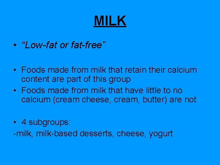 MILK • “Low-fat or fat-free” • Foods made from milk that retain their calcium