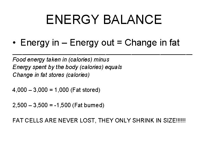 ENERGY BALANCE • Energy in – Energy out = Change in fat ____________________________ Food