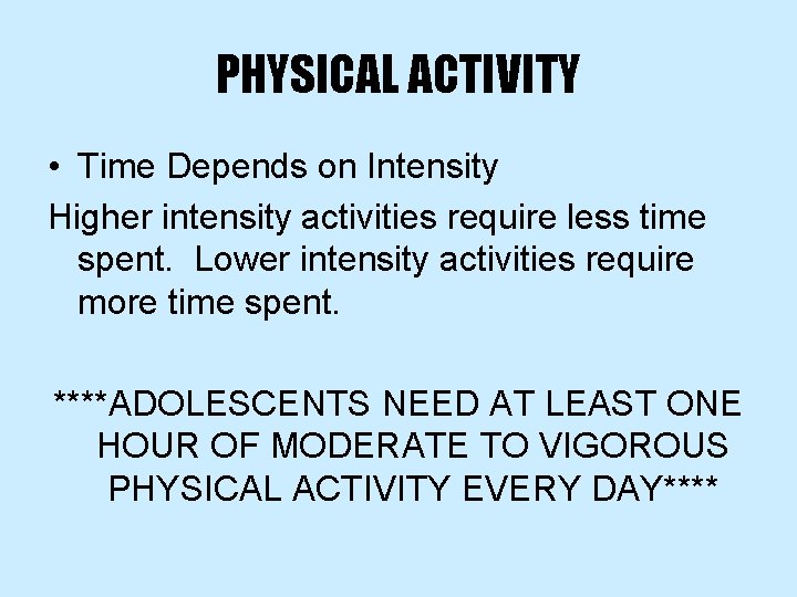 PHYSICAL ACTIVITY • Time Depends on Intensity Higher intensity activities require less time spent.