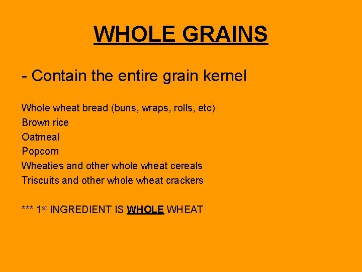 WHOLE GRAINS - Contain the entire grain kernel Whole wheat bread (buns, wraps, rolls,