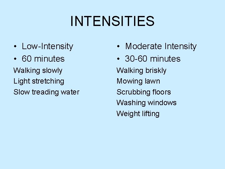 INTENSITIES • Low-Intensity • 60 minutes • Moderate Intensity • 30 -60 minutes Walking