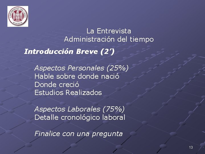 La Entrevista Administración del tiempo Introducción Breve (2’) Aspectos Personales (25%) Hable sobre donde