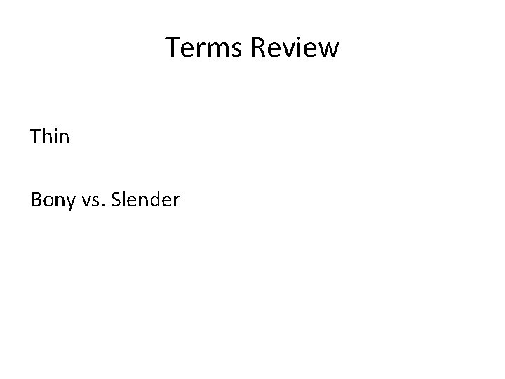 Terms Review Thin Bony vs. Slender 