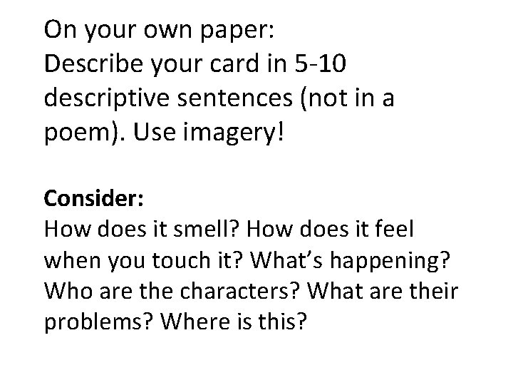 On your own paper: Describe your card in 5 -10 descriptive sentences (not in