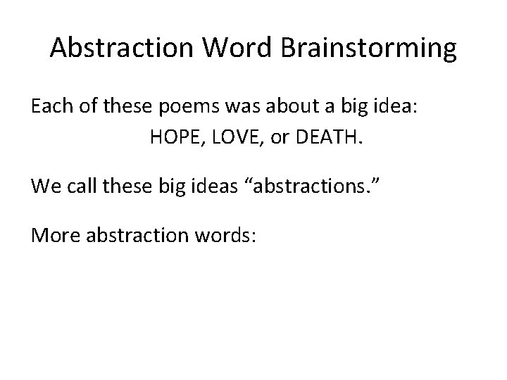 Abstraction Word Brainstorming Each of these poems was about a big idea: HOPE, LOVE,