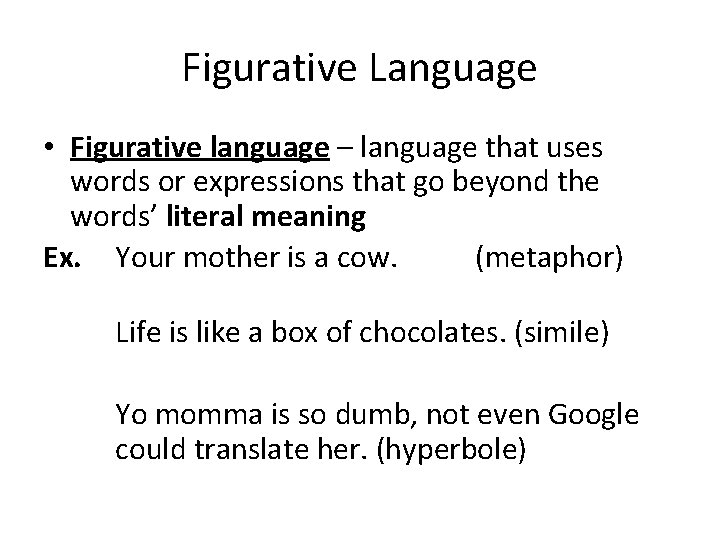Figurative Language • Figurative language – language that uses words or expressions that go