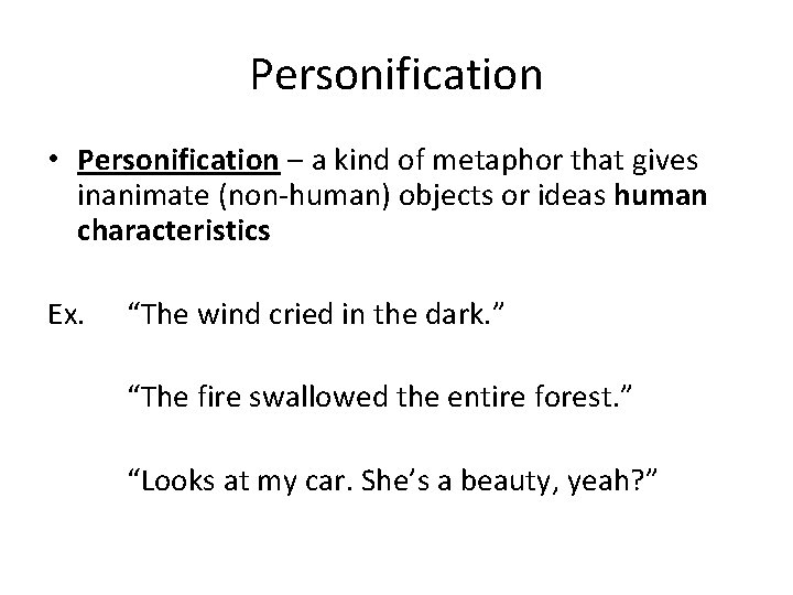 Personification • Personification – a kind of metaphor that gives inanimate (non-human) objects or