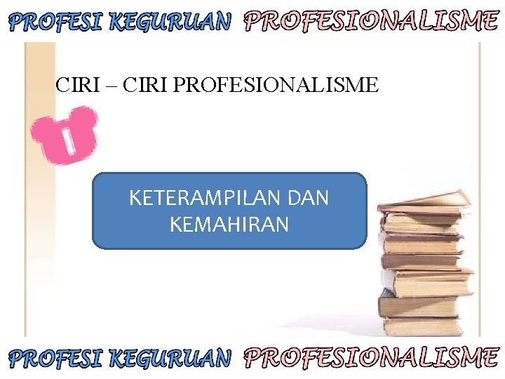 CIRI – CIRI PROFESIONALISME KETERAMPILAN DAN KEMAHIRAN 