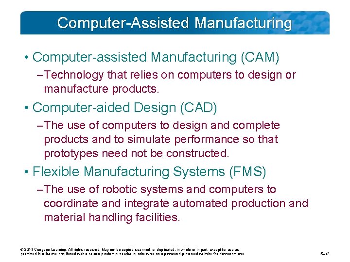 Computer-Assisted Manufacturing • Computer-assisted Manufacturing (CAM) – Technology that relies on computers to design