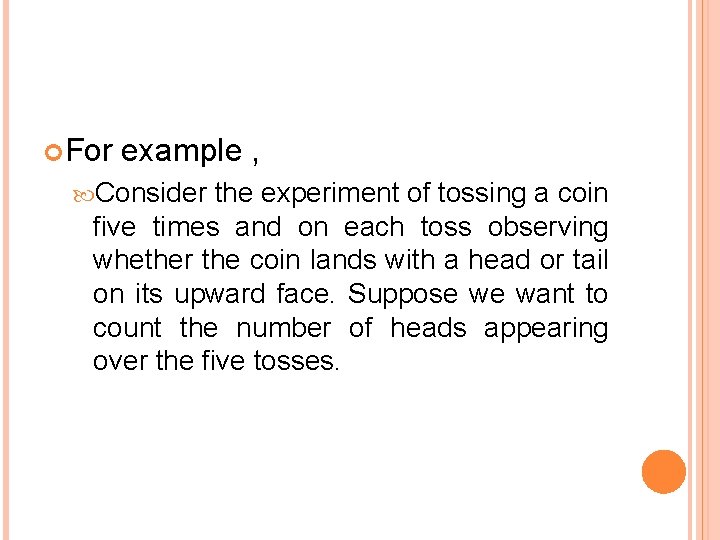  For example , Consider the experiment of tossing a coin five times and