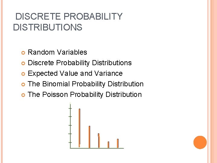 DISCRETE PROBABILITY DISTRIBUTIONS Random Variables Discrete Probability Distributions Expected Value and Variance The Binomial