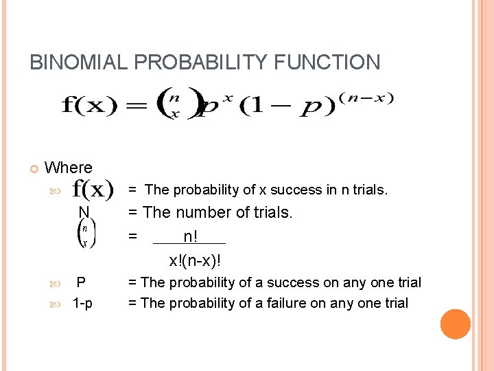 BINOMIAL PROBABILITY FUNCTION Where = The probability of x success in n trials. N BINOMIAL PROBABILITY FUNCTION Where = The probability of x success in n trials. N