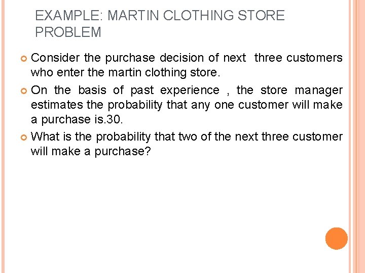 EXAMPLE: MARTIN CLOTHING STORE PROBLEM Consider the purchase decision of next three customers who