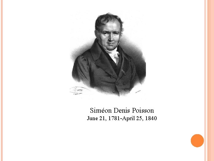 Siméon Denis Poisson June 21, 1781 -April 25, 1840 Siméon Denis Poisson June 21, 1781 -April 25, 1840