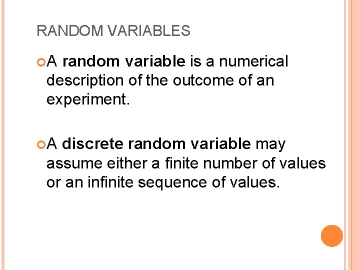 RANDOM VARIABLES A random variable is a numerical description of the outcome of an