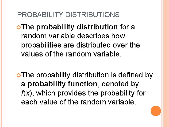 PROBABILITY DISTRIBUTIONS The probability distribution for a random variable describes how probabilities are distributed