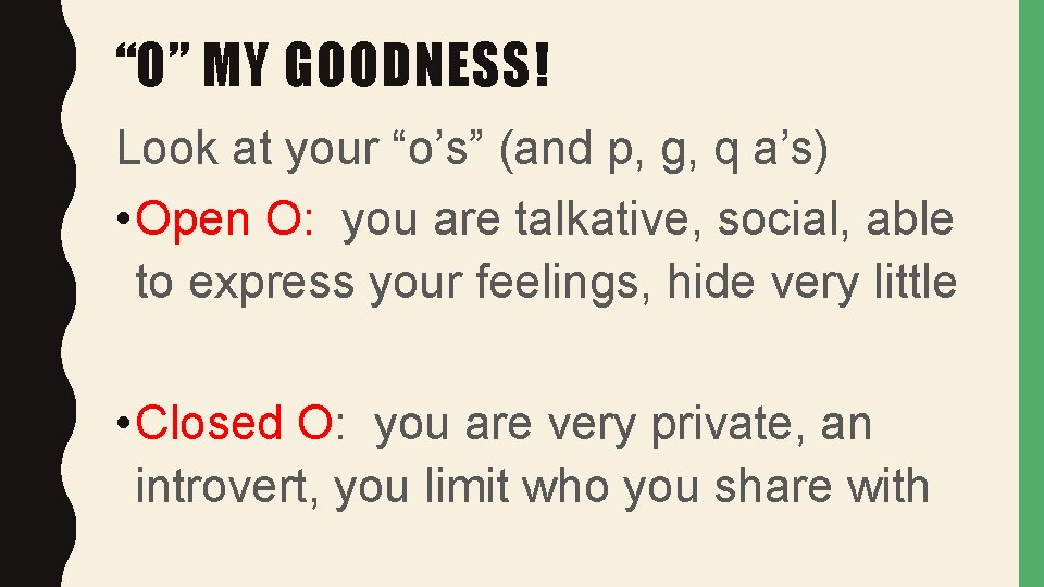 “O” MY GOODNESS! Look at your “o’s” (and p, g, q a’s) • Open