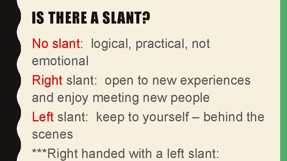 IS THERE A SLANT? No slant: logical, practical, not emotional Right slant: open to