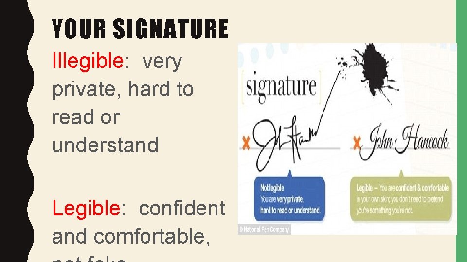 YOUR SIGNATURE Illegible: very private, hard to read or understand Legible: confident and comfortable,