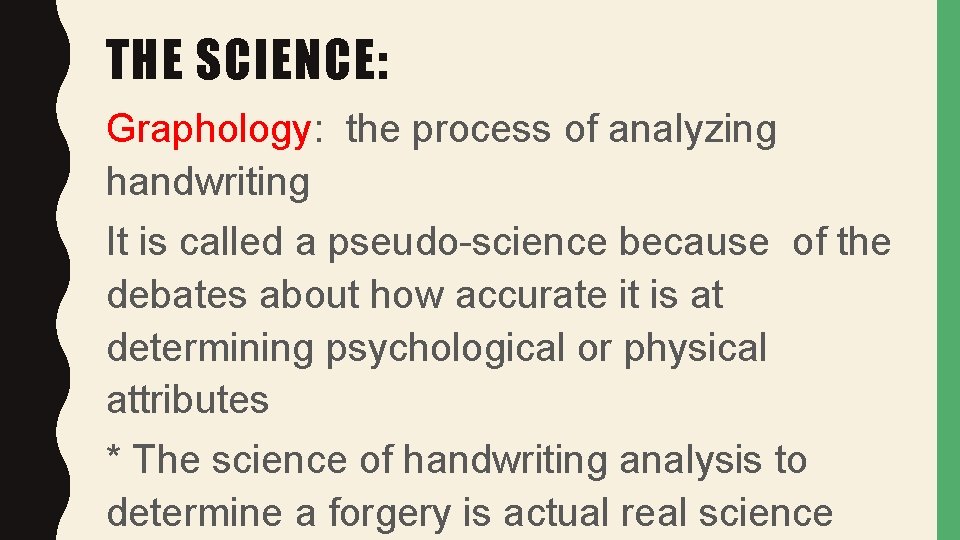 THE SCIENCE: Graphology: the process of analyzing handwriting It is called a pseudo-science because