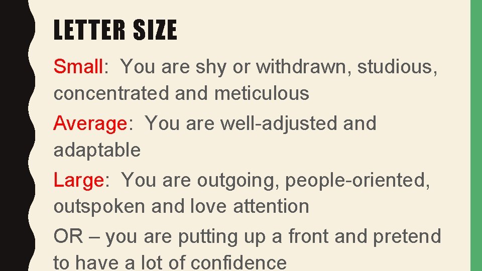 LETTER SIZE Small: You are shy or withdrawn, studious, concentrated and meticulous Average: You