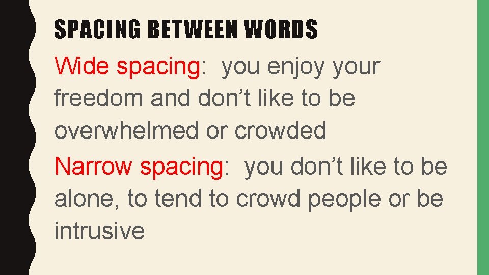 SPACING BETWEEN WORDS Wide spacing: you enjoy your freedom and don’t like to be