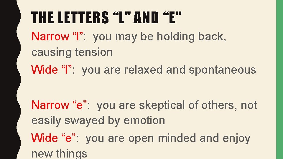 THE LETTERS “L” AND “E” Narrow “l”: you may be holding back, causing tension