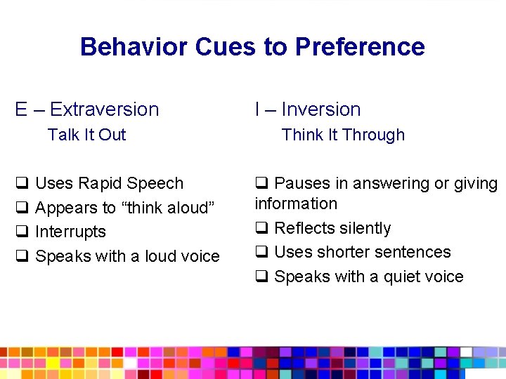 Behavior Cues to Preference E – Extraversion Talk It Out q Uses Rapid Speech