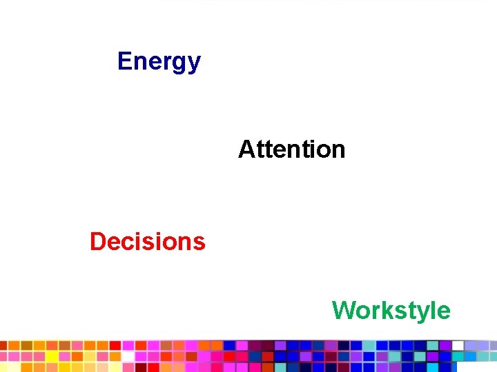 Energy Attention Decisions Workstyle 