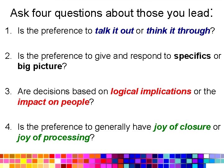 Ask four questions about those you lead: 1. Is the preference to talk it